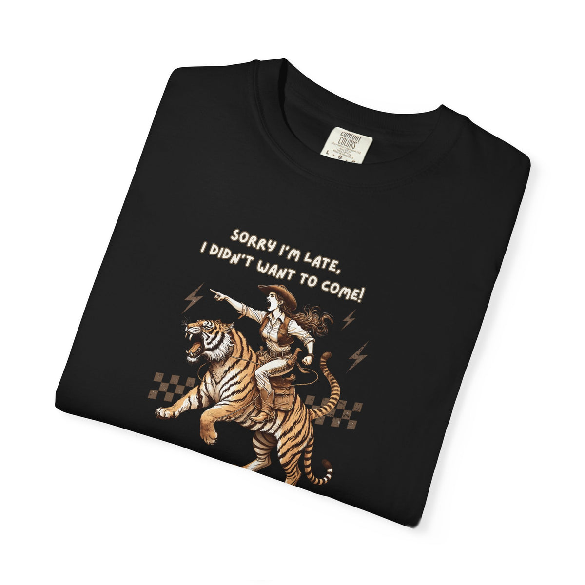 “I'm sorry I'm late, I didn't want to come" Cowgirl and tiger Graphic Tee — Vintage Style T-Shirt