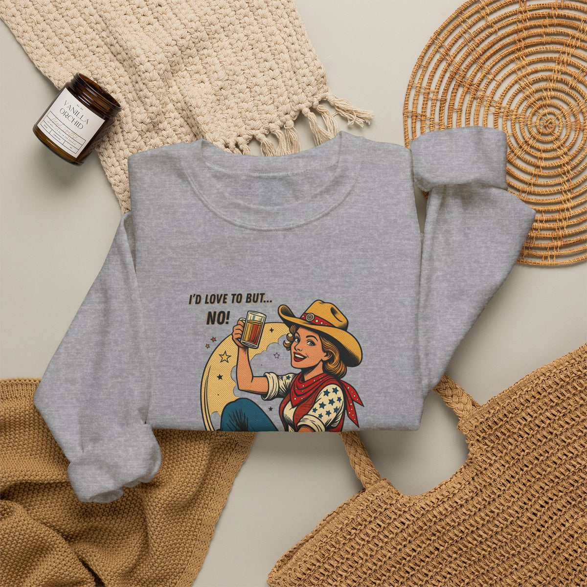 "I'd Love to But... No!" Cowgirl Drinking Beer Crew neck Sweatshirt – "I'd Love to But... No" Graphic