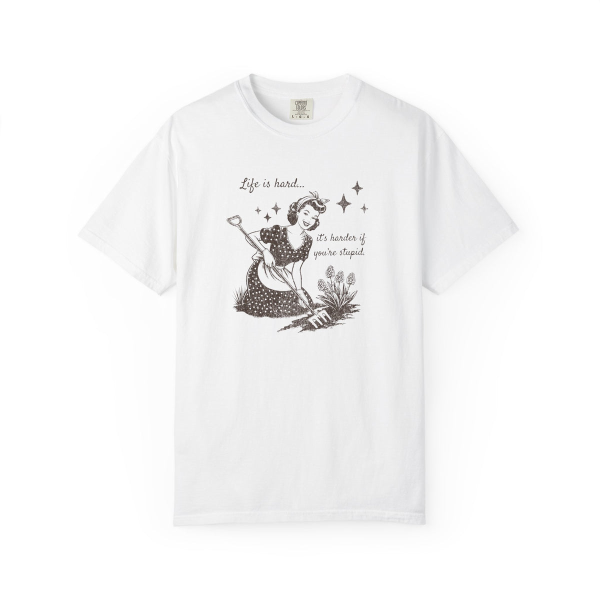 "Life Is Hard, it's harder if you're stupid" Garden Tee — Vintage-Inspired  garden T-Shirt