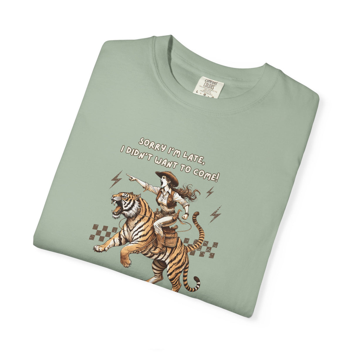 “I'm sorry I'm late, I didn't want to come" Cowgirl and tiger Graphic Tee — Vintage Style T-Shirt