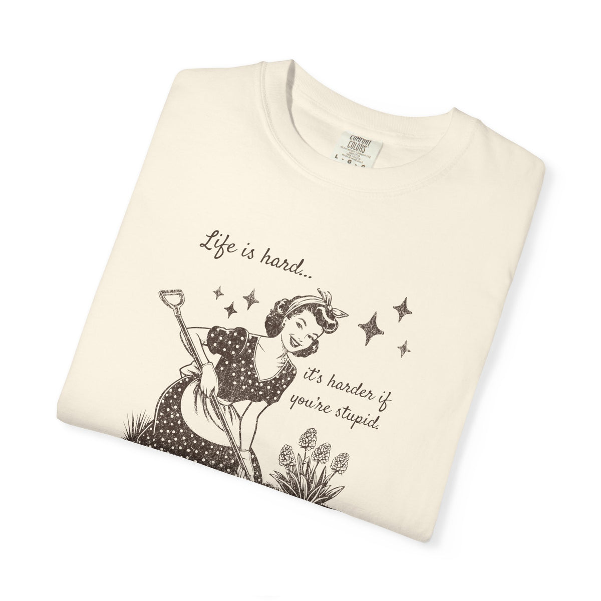 "Life Is Hard, it's harder if you're stupid" Garden Tee — Vintage-Inspired  garden T-Shirt