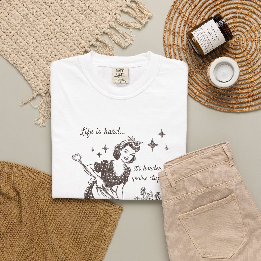 "Life Is Hard, it's harder if you're stupid" Garden Tee — Vintage-Inspired  garden T-Shirt