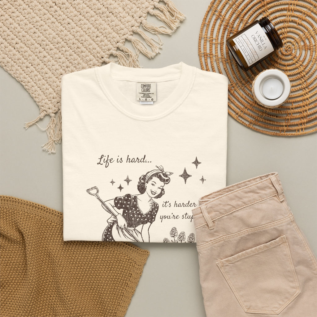 "Life Is Hard, it's harder if you're stupid" Garden Tee — Vintage-Inspired  garden T-Shirt