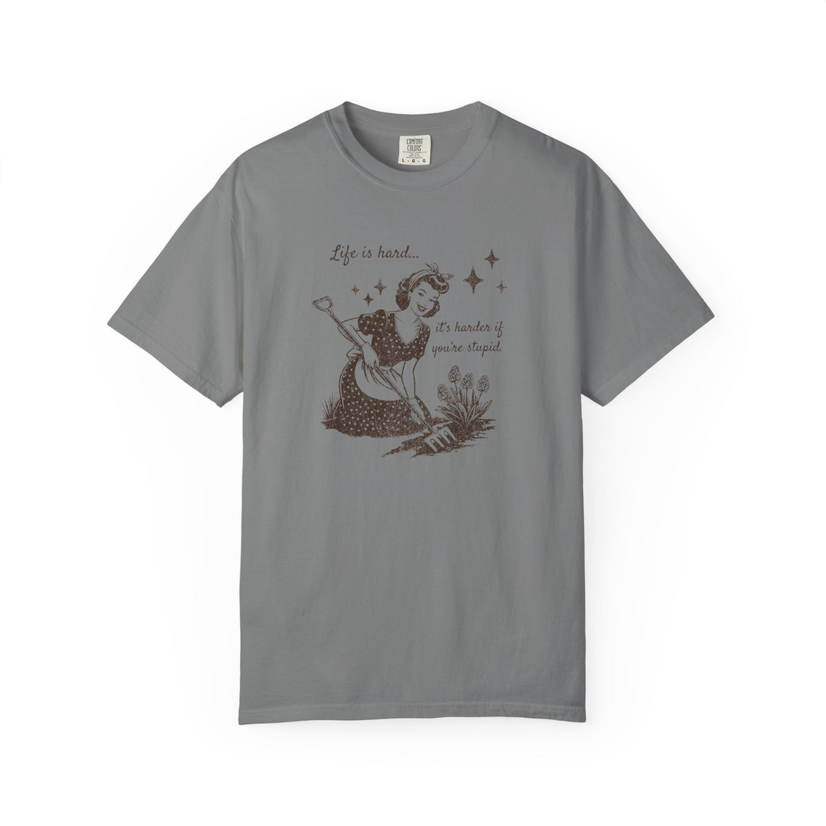 "Life Is Hard, it's harder if you're stupid" Garden Tee — Vintage-Inspired  garden T-Shirt