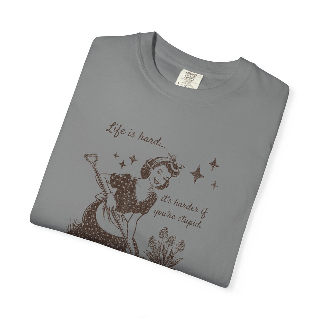 "Life Is Hard, it's harder if you're stupid" Garden Tee — Vintage-Inspired  garden T-Shirt