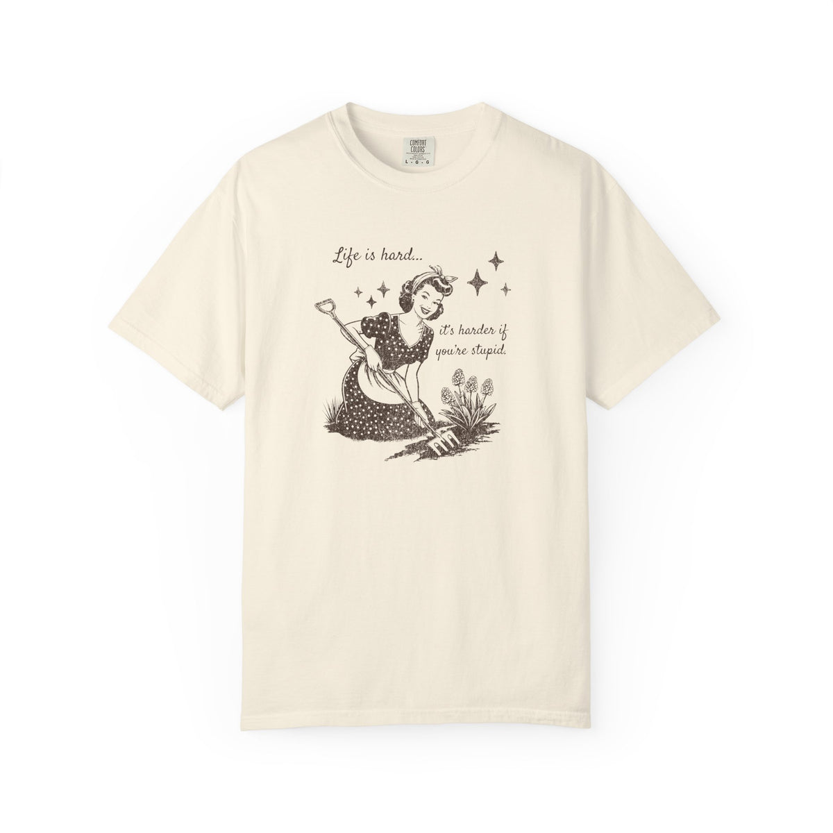 "Life Is Hard, it's harder if you're stupid" Garden Tee — Vintage-Inspired  garden T-Shirt