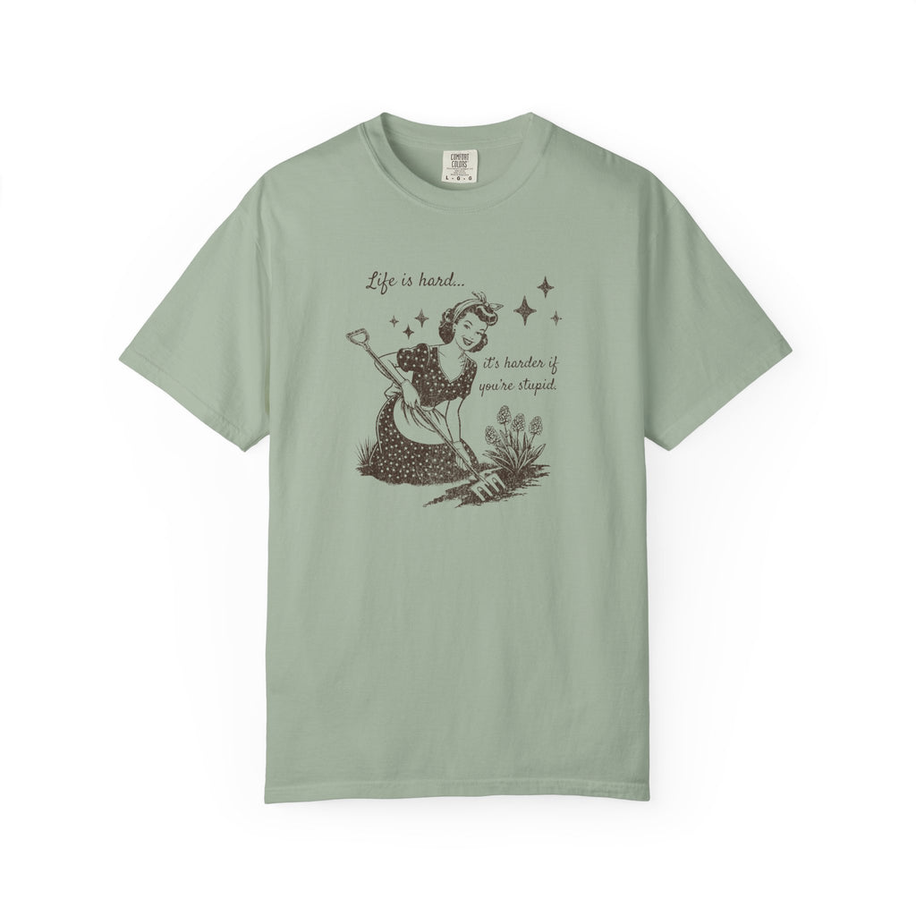"Life Is Hard, it's harder if you're stupid" Garden Tee — Vintage-Inspired  garden T-Shirt