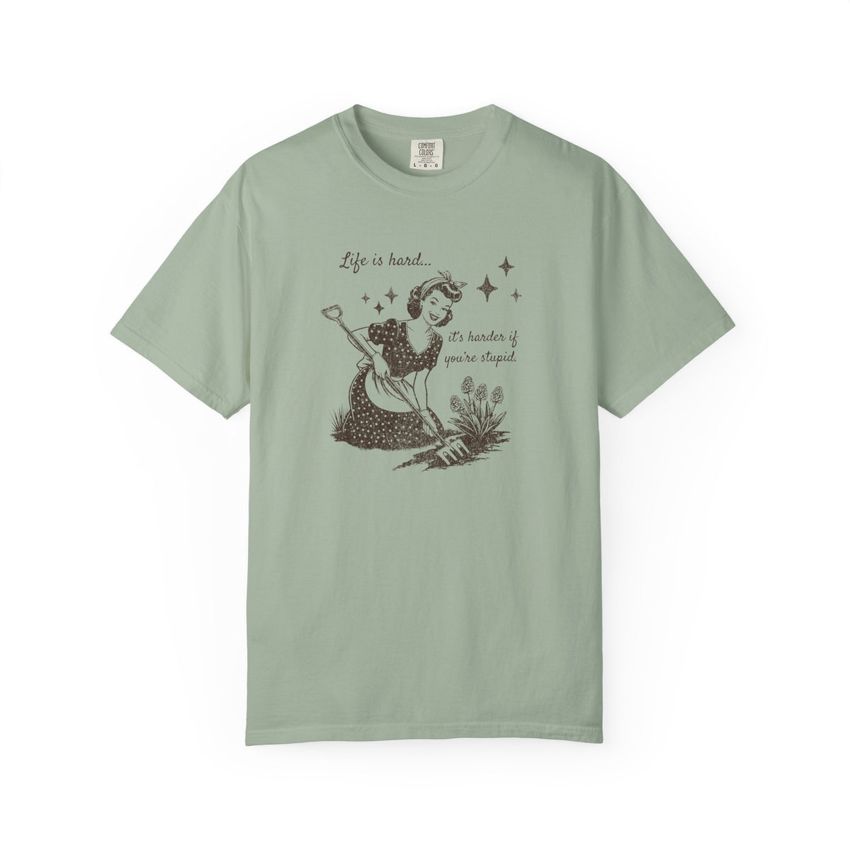 "Life Is Hard, it's harder if you're stupid" Garden Tee — Vintage-Inspired  garden T-Shirt