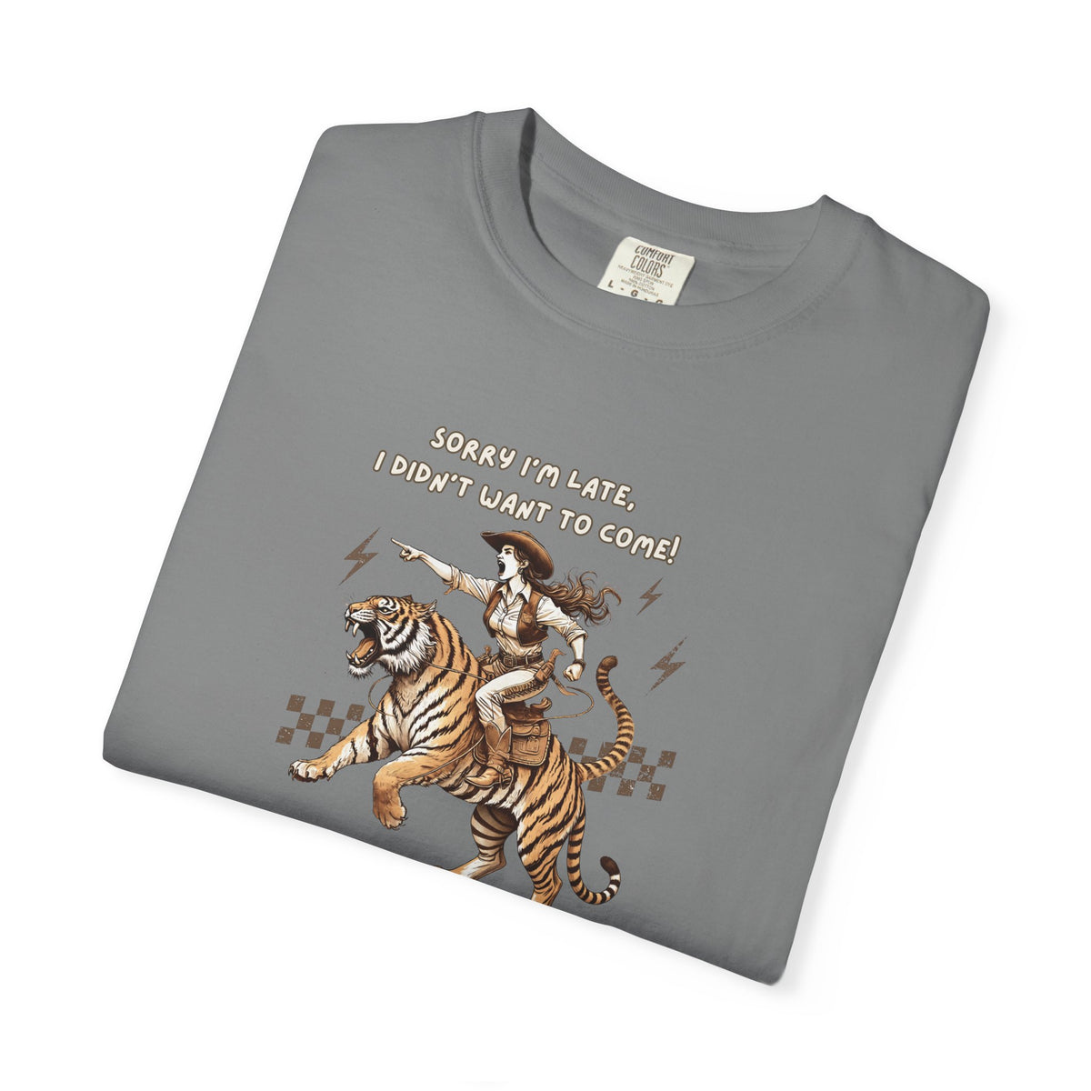 “I'm sorry I'm late, I didn't want to come" Cowgirl and tiger Graphic Tee — Vintage Style T-Shirt