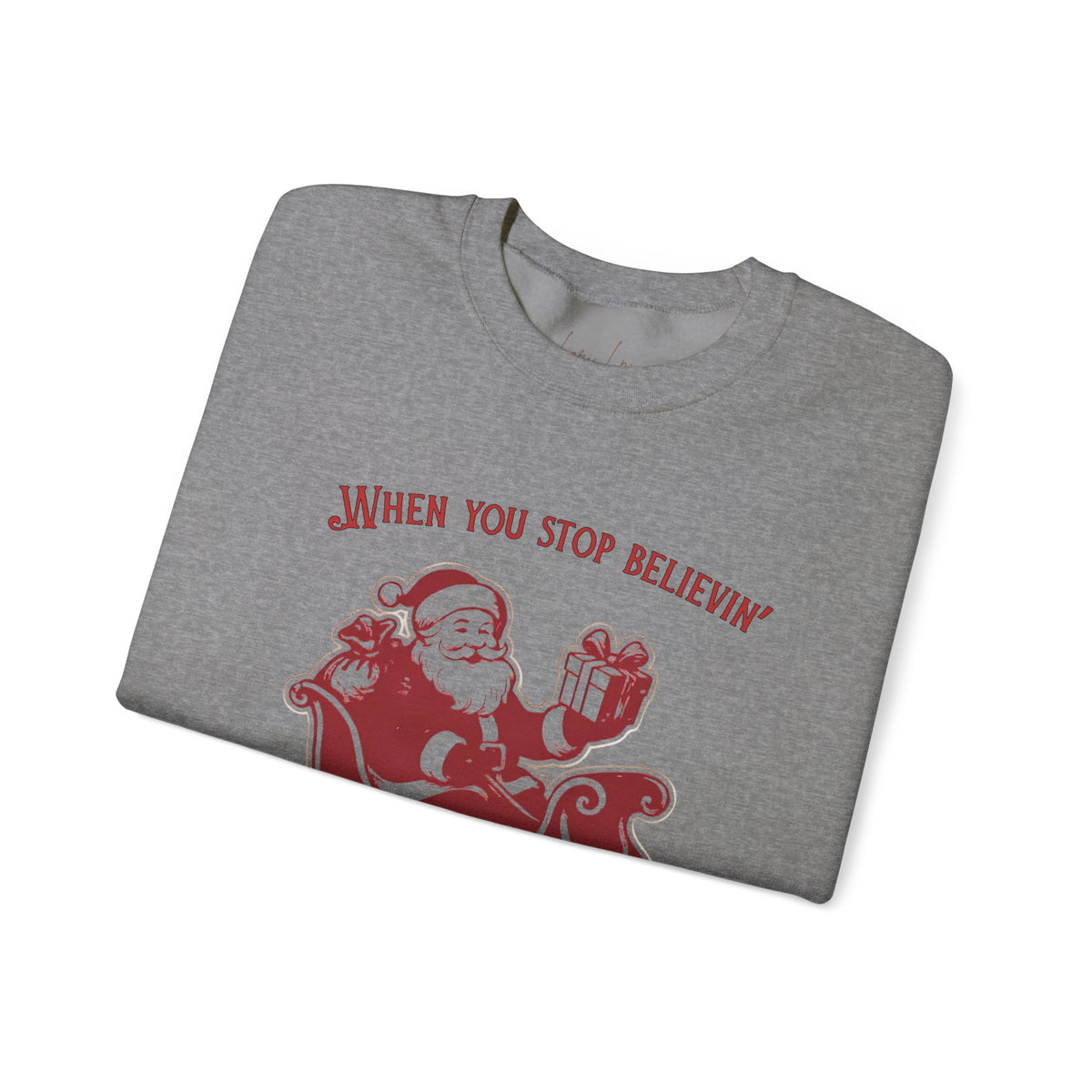 When You Stop Believin' You Stop Receivin''Christmas Sweatshirt – Vintage Santa  Crewneck