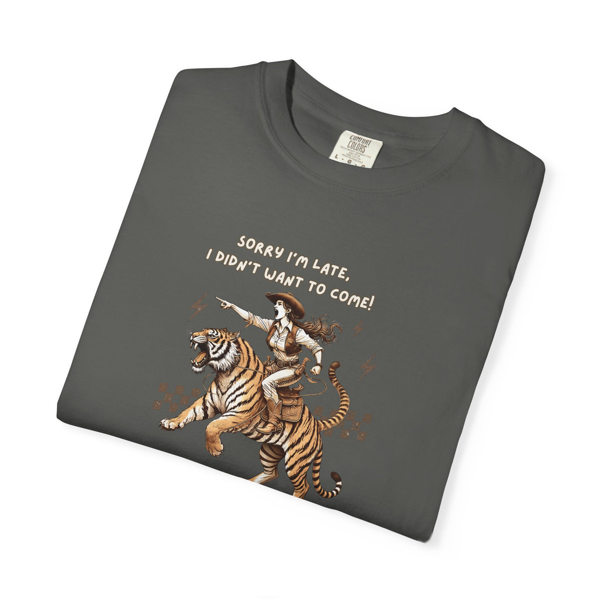 “I'm sorry I'm late, I didn't want to come" Cowgirl and tiger Graphic Tee — Vintage Style T-Shirt