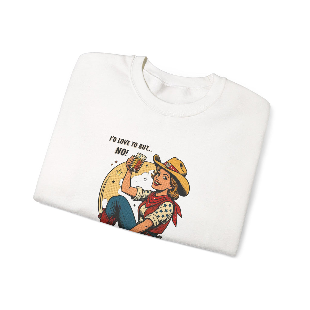 "I'd Love to But... No!" Cowgirl Drinking Beer Crew neck Sweatshirt – "I'd Love to But... No" Graphic