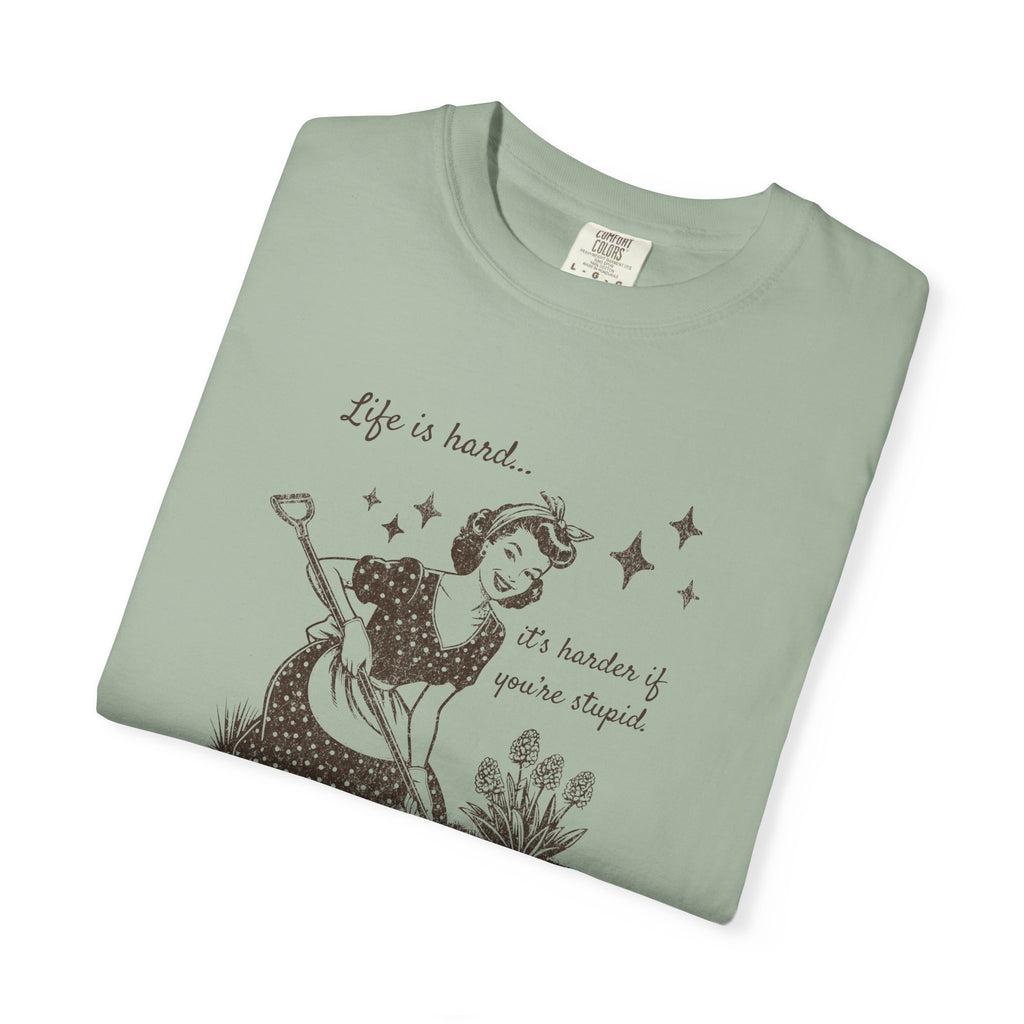 "Life Is Hard, it's harder if you're stupid" Garden Tee — Vintage-Inspired  garden T-Shirt