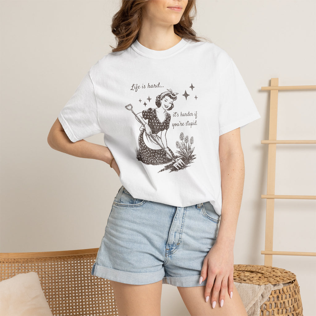 "Life Is Hard, it's harder if you're stupid" Garden Tee — Vintage-Inspired  garden T-Shirt