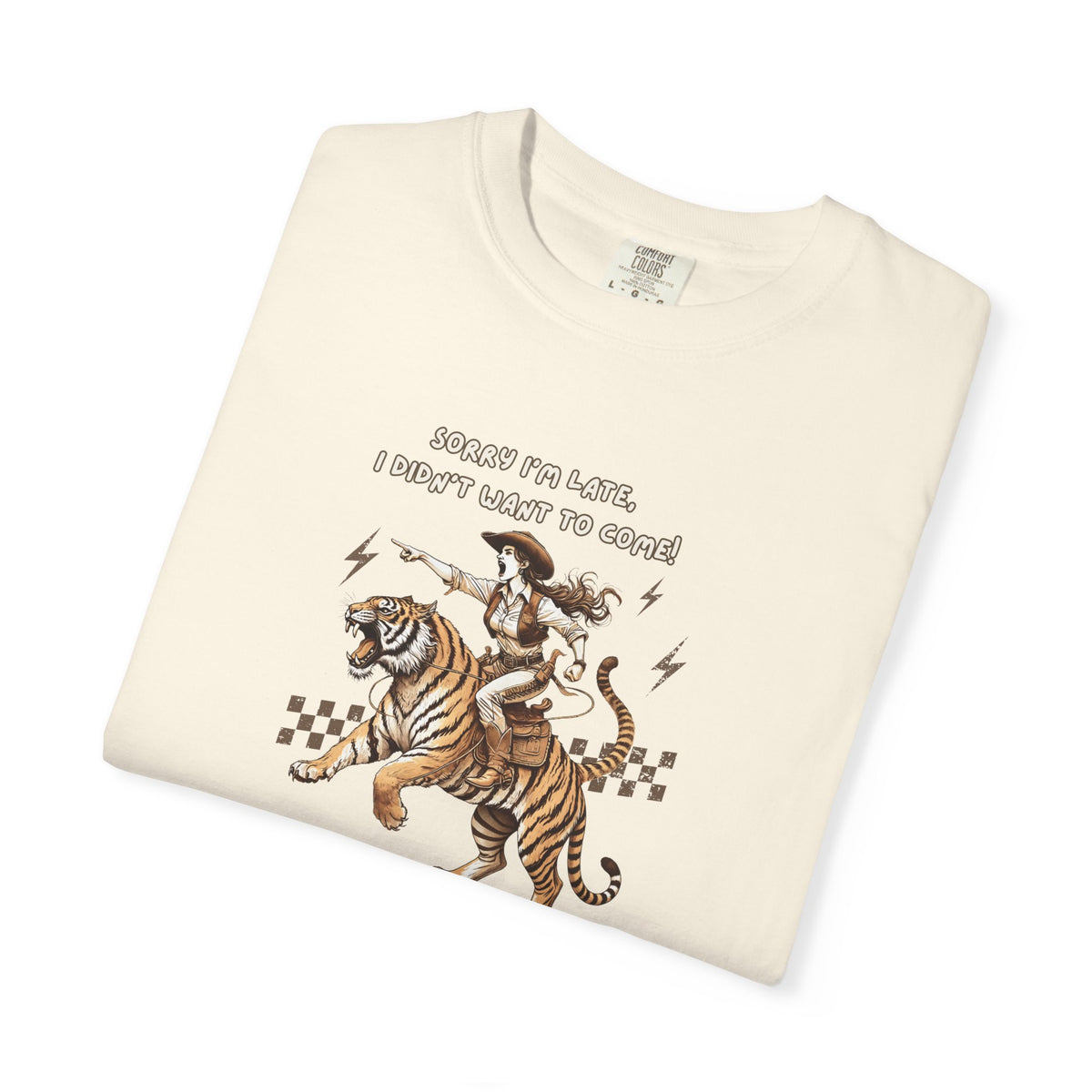 “I'm sorry I'm late, I didn't want to come" Cowgirl and tiger Graphic Tee — Vintage Style T-Shirt