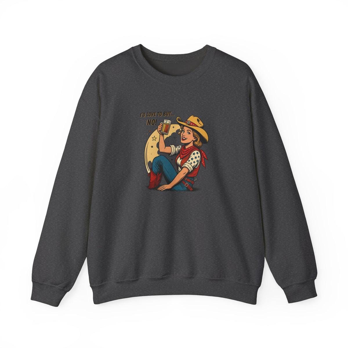 "I'd Love to But... No!" Cowgirl Drinking Beer Crew neck Sweatshirt – "I'd Love to But... No" Graphic