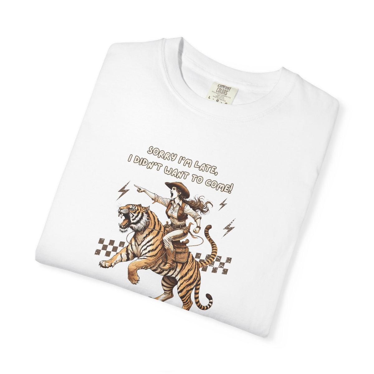 “I'm sorry I'm late, I didn't want to come" Cowgirl and tiger Graphic Tee — Vintage Style T-Shirt