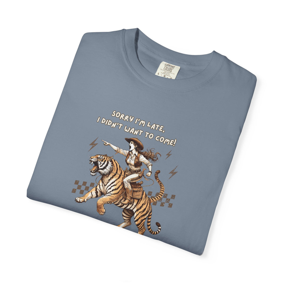 “I'm sorry I'm late, I didn't want to come" Cowgirl and tiger Graphic Tee — Vintage Style T-Shirt
