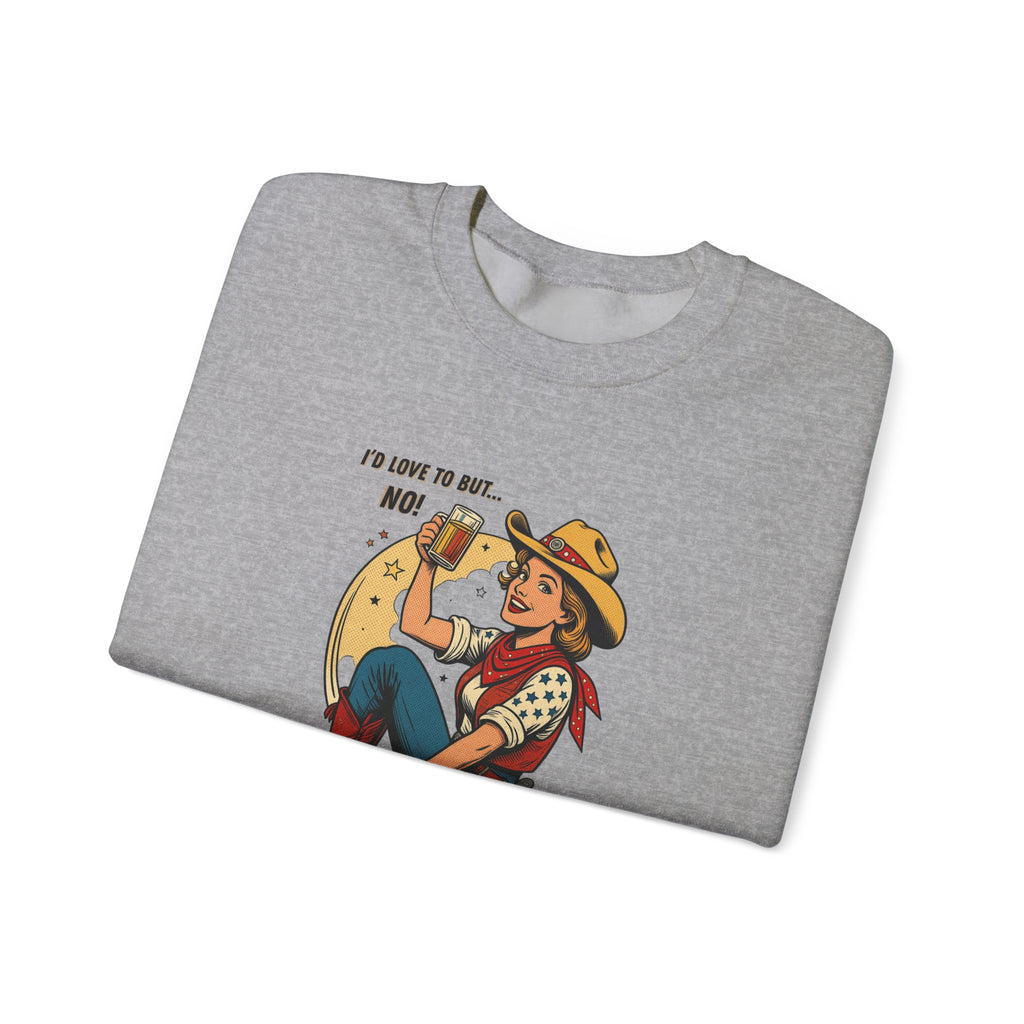 "I'd Love to But... No!" Cowgirl Drinking Beer Crew neck Sweatshirt – "I'd Love to But... No" Graphic