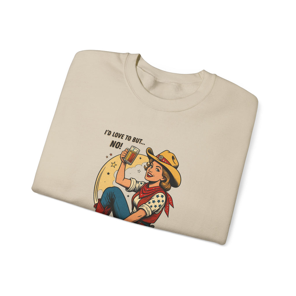 "I'd Love to But... No!" Cowgirl Drinking Beer Crew neck Sweatshirt – "I'd Love to But... No" Graphic