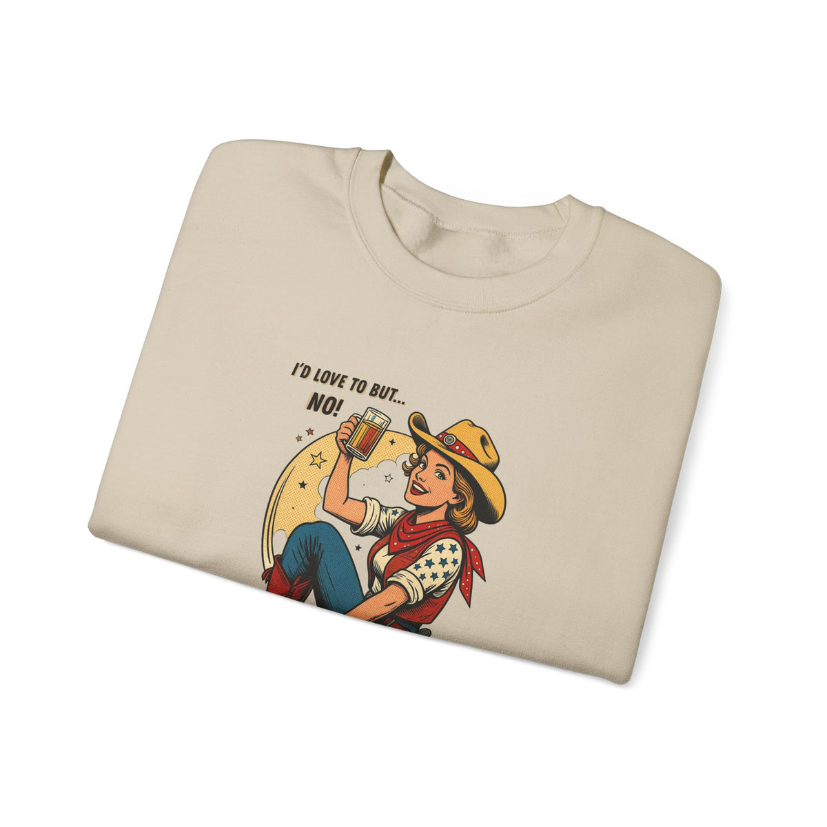 "I'd Love to But... No!" Cowgirl Drinking Beer Crew neck Sweatshirt – "I'd Love to But... No" Graphic